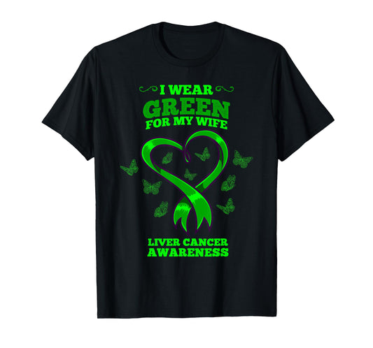 I Wear Green For My Wife Liver Cancer Awareness T-Shirt