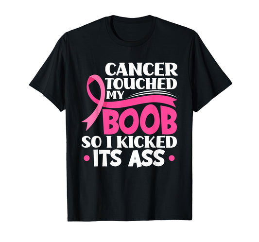 Cancer Touched My Boob So I Kicked Its Ass Breast Cancer T-Shirt