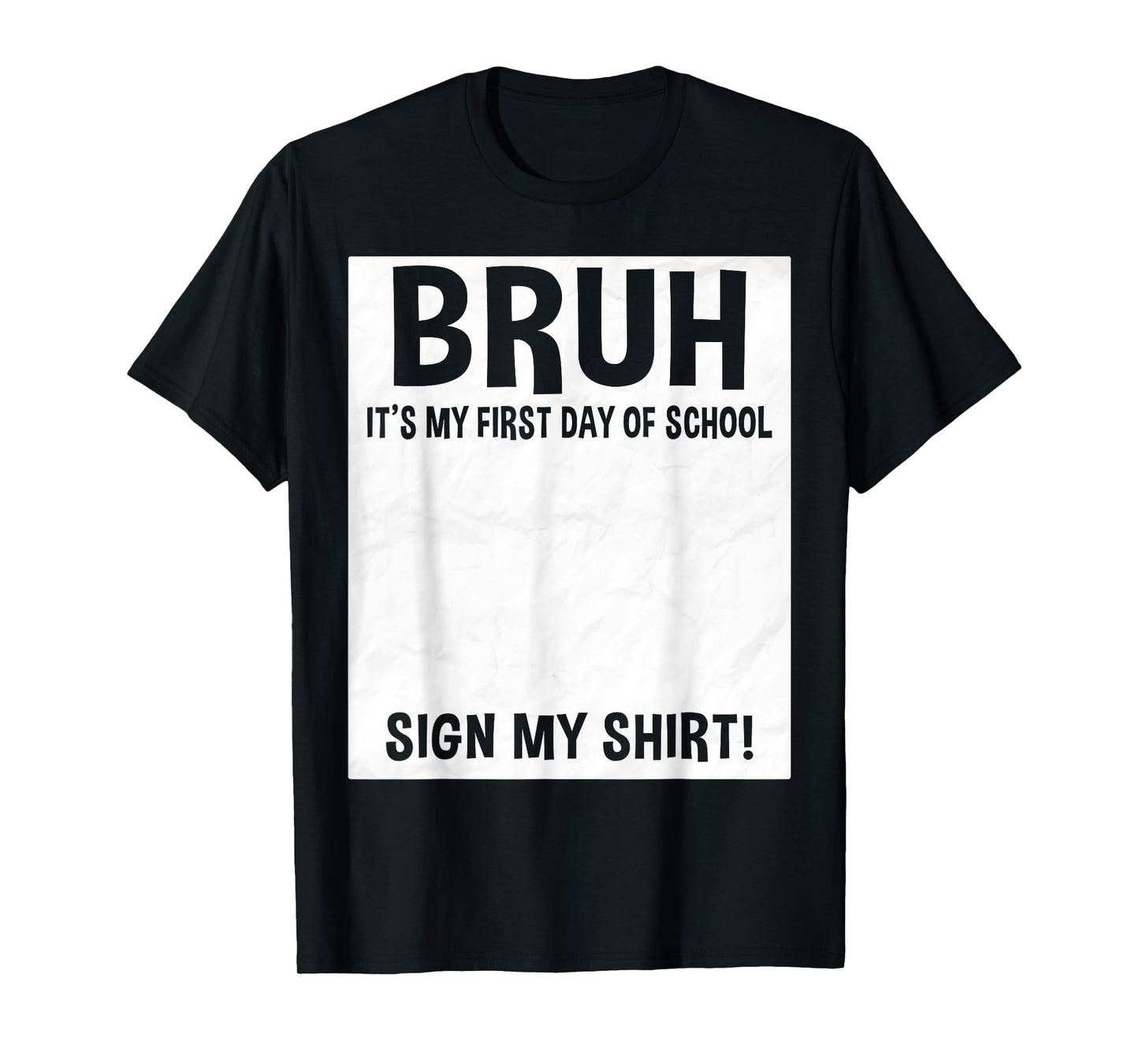 Bruh It's My First Day Of School Sign My Shirt Signature T-Shirt