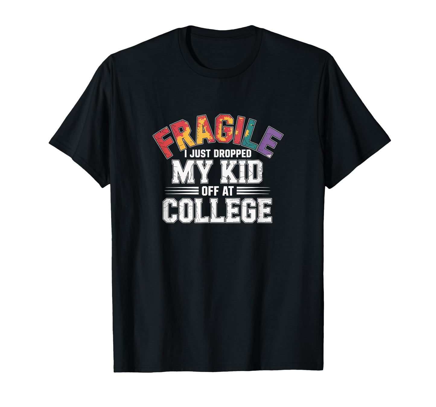 Fragile – Just Dropped My Kid Off at College Tie-Dye Tee T-Shirt