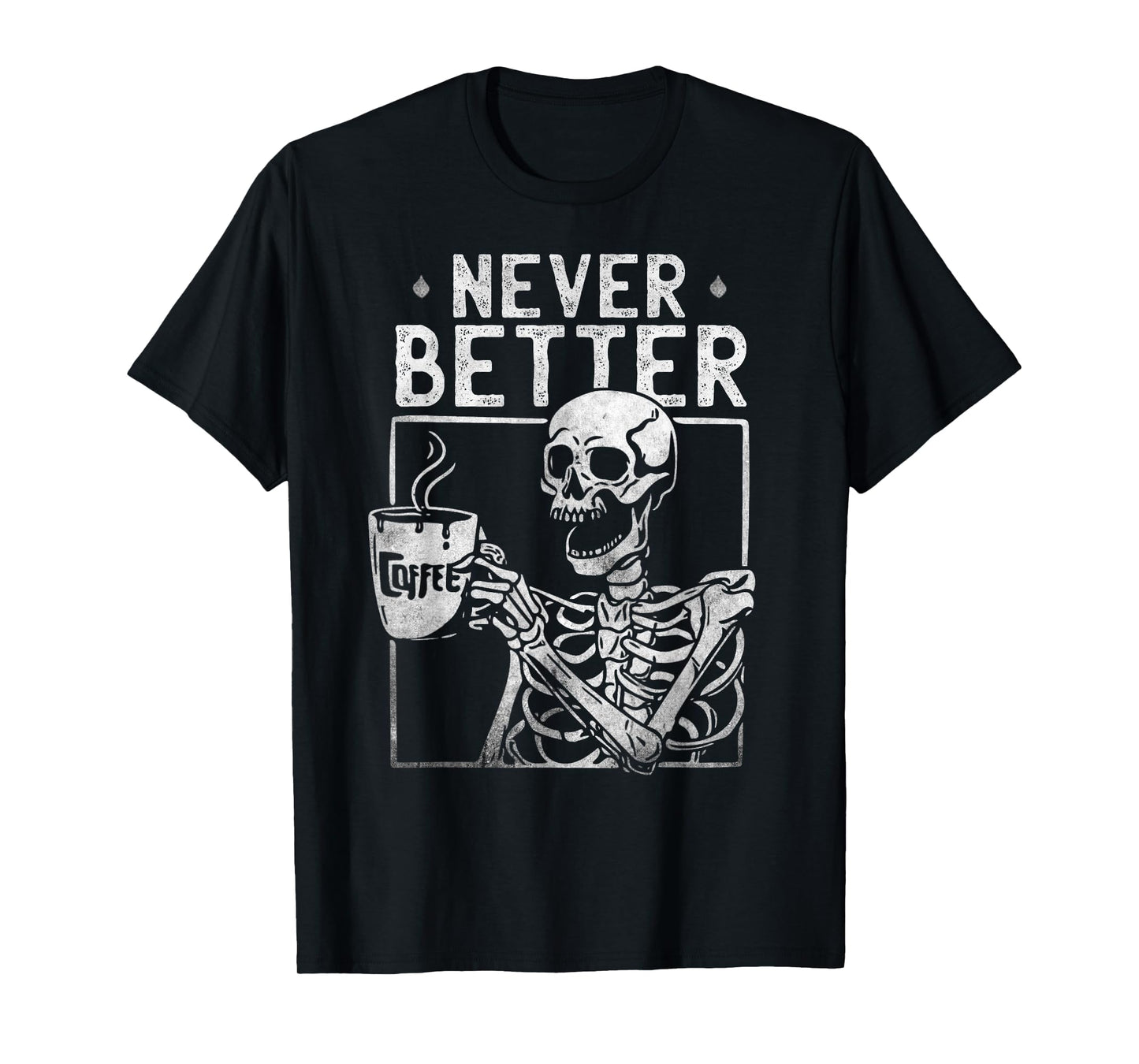 Halloween Skeleton Drinking Coffee Never Better Skeleton Men T-Shirt