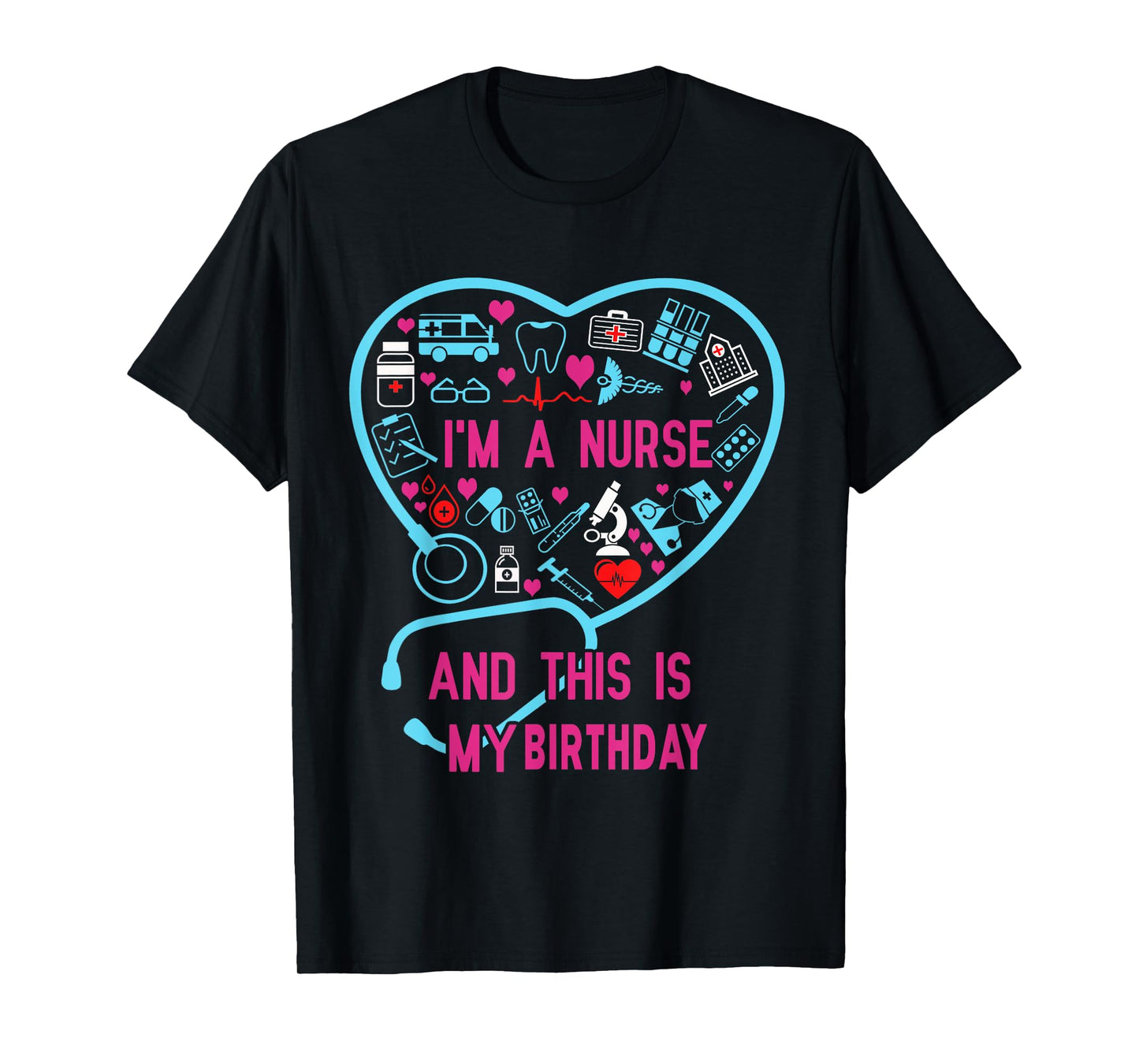 I Am A Nurse This Is My birthday. birthday Nurse T-Shirt