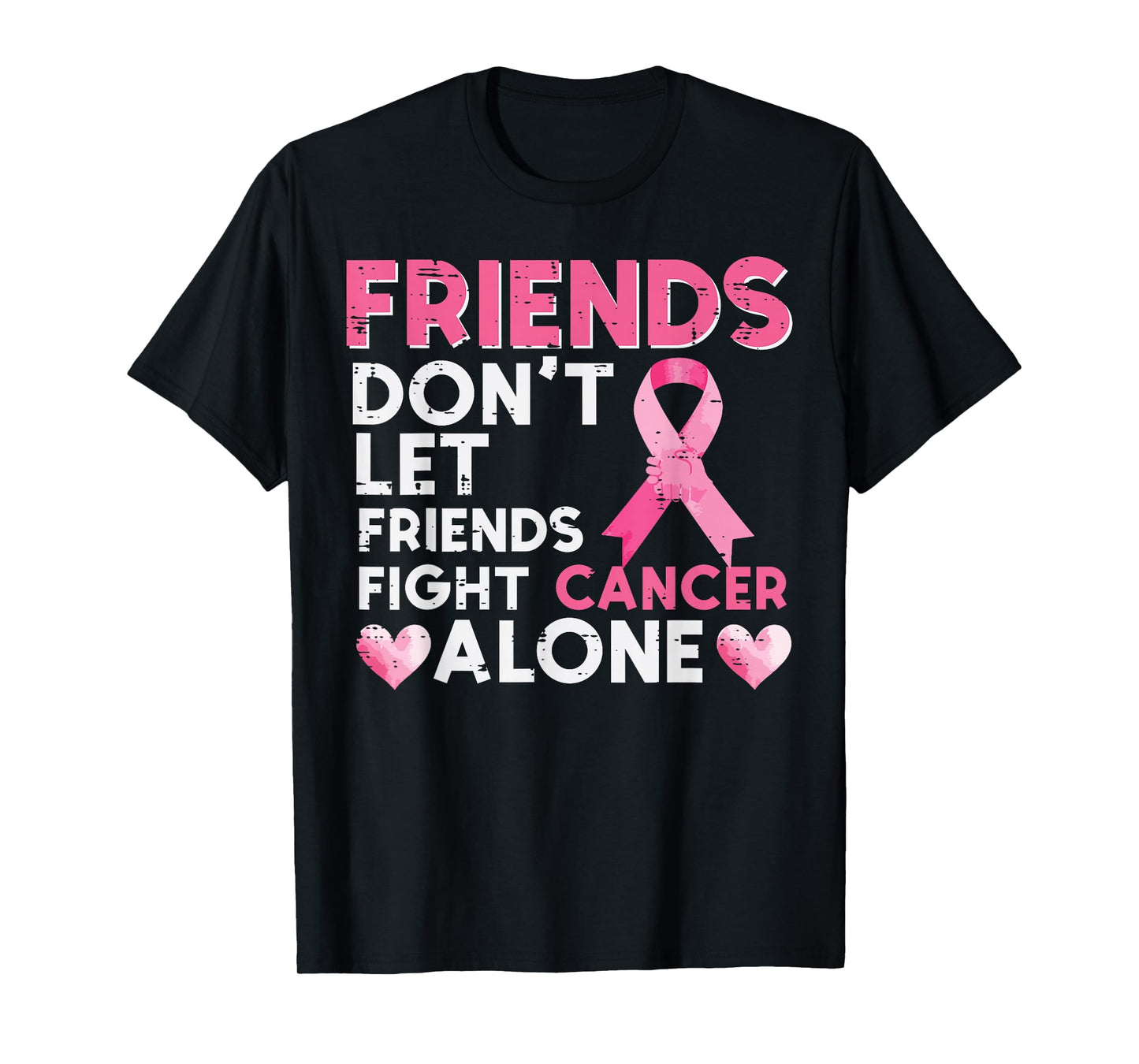 Dont Let Friend Fight Breast Cancer Alone Women Men Kids T-Shirt