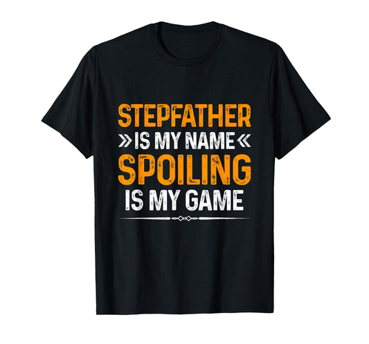 Happy Father's Day Stepfather Is My Name Spoiling Is My Game T-Shirt