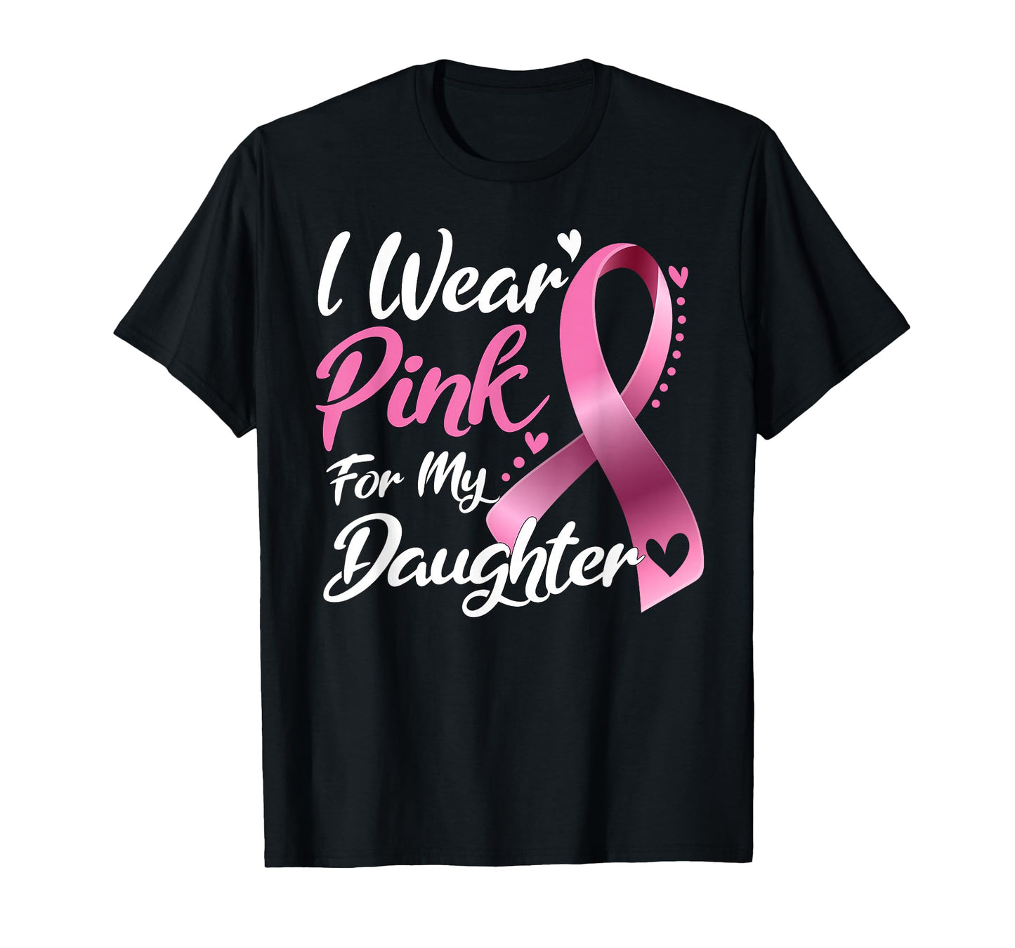 I Wear Pink For My Daughter Breast Cancer Awareness T-Shirt