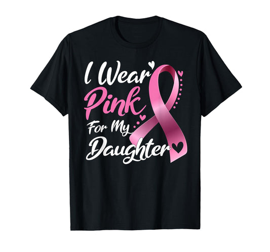 I Wear Pink For My Daughter Breast Cancer Awareness T-Shirt