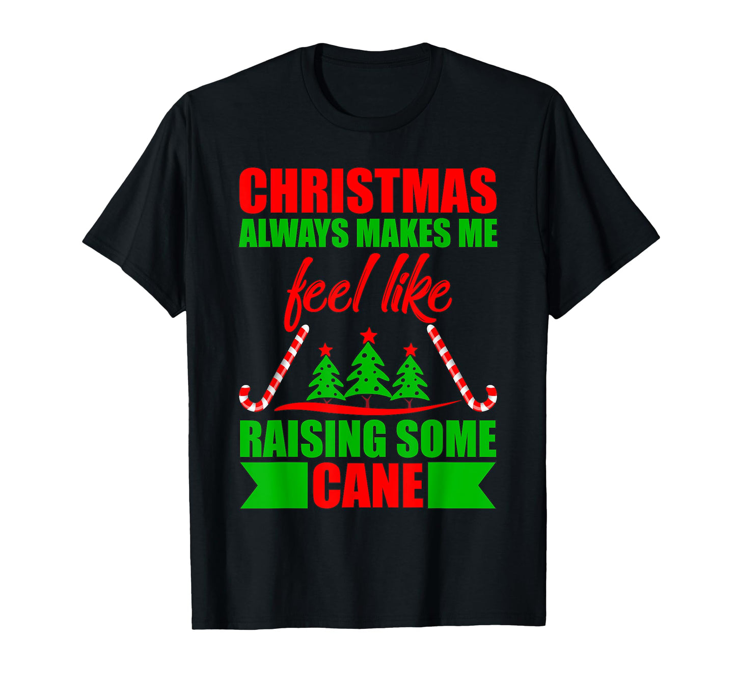 Christmas always makes me feel like raising some cane. T-Shirt