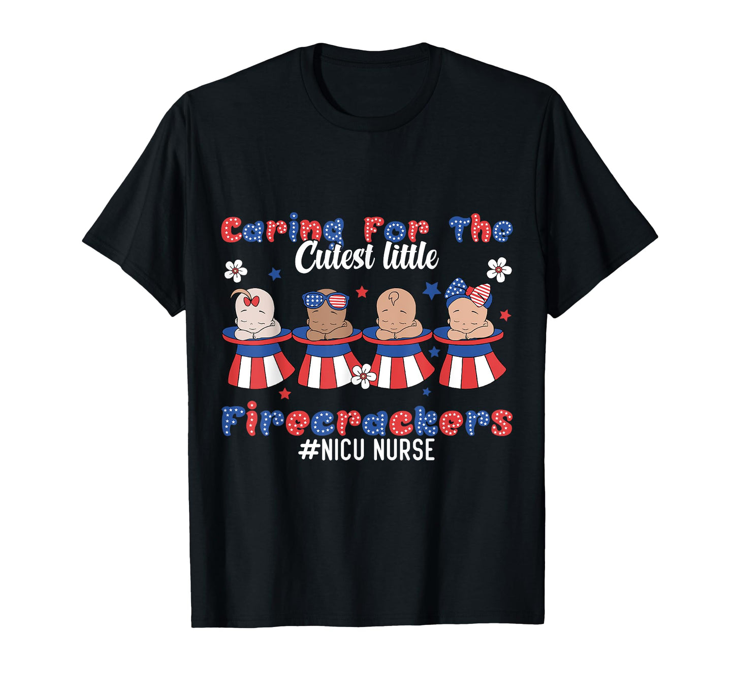 Caring For The Cutest Firecrackers NICU Nurse 4th Of July T-Shirt for Women Men