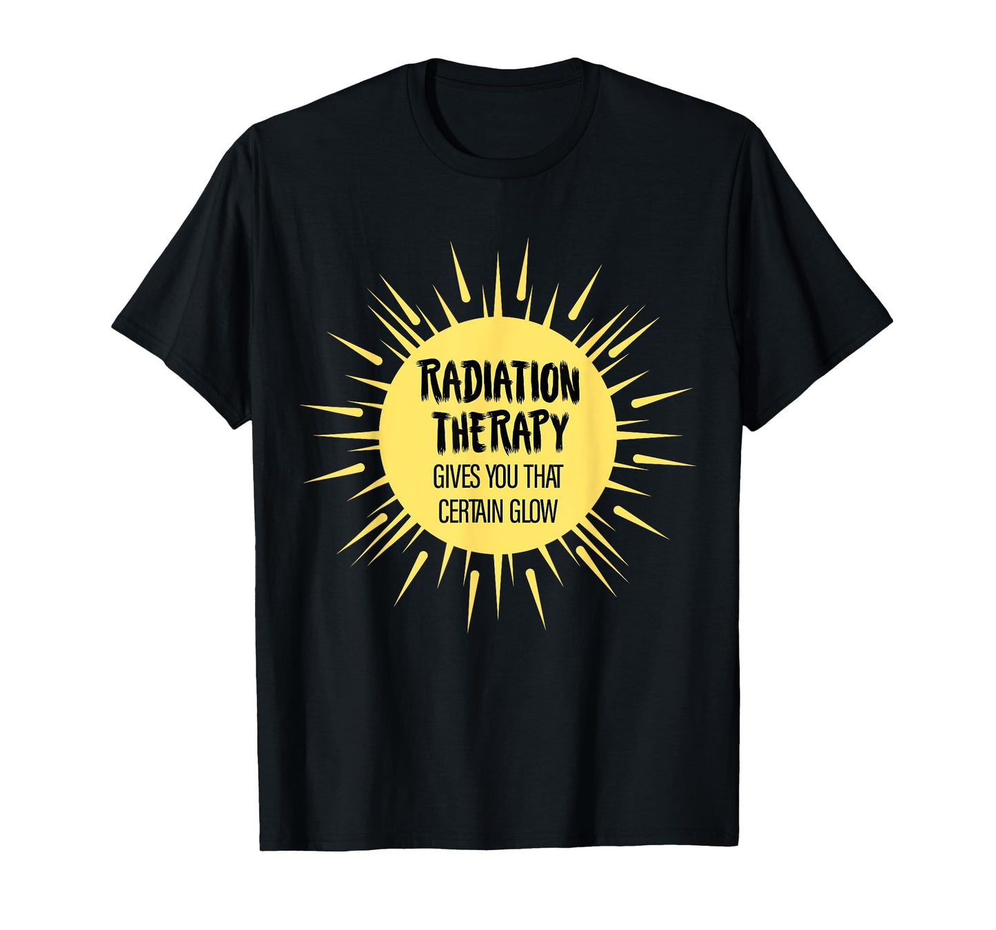 Radiation Therapy Gives You That Certain Glow Chemotherapy T-Shirt