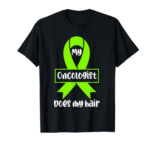 Non Hodgkins Lymphoma Awareness My Oncologist Does My Hair T-Shirt