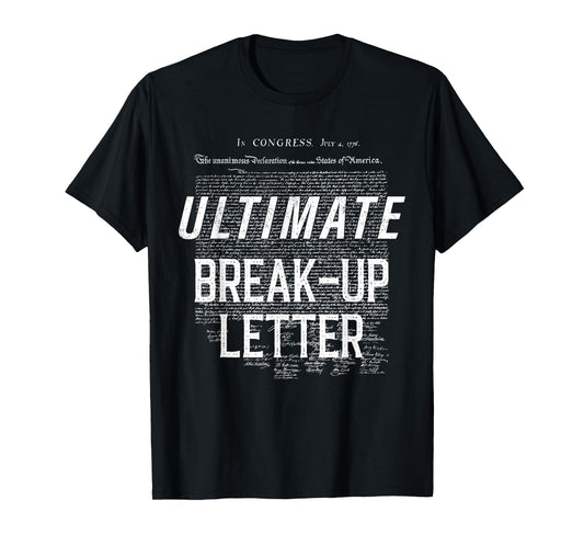 Declaration Of Independence Ultimate Break-Up Letter T-Shirt