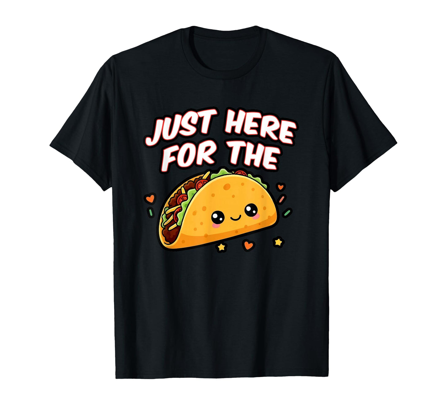 Just Here for The Tacos, Cute Taco Lover T-Shirt