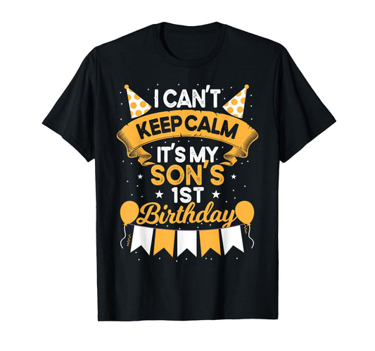 I Can't Keep Calm It's My Son 1st Birthday Gift bday T-Shirt