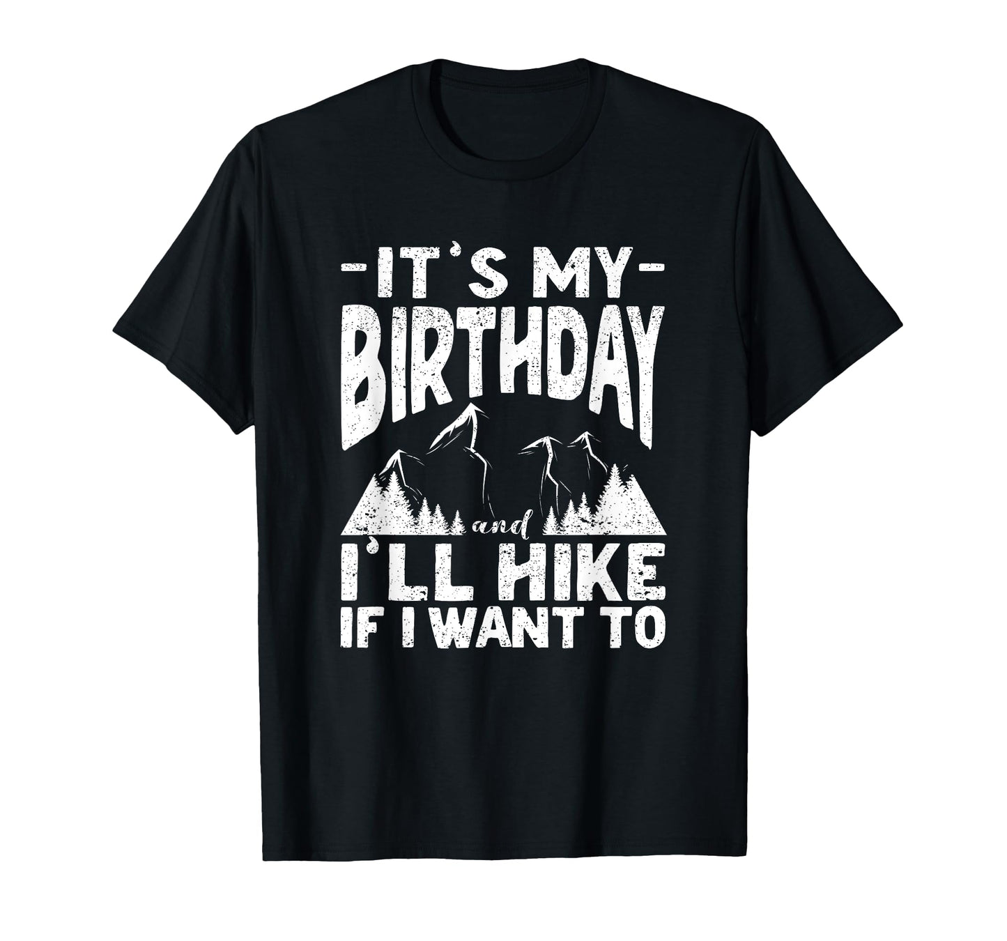 It's My Birthday And I'll Hike If I Want To Funny Hiking T-Shirt