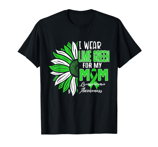I Wear Lime Green For My MOM Lymphoma Awareness Ribbon Sunfl T-Shirt
