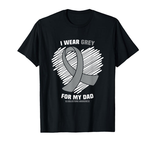 I Wear Grey For My Dad GBM Glioblastoma Awareness T-Shirt