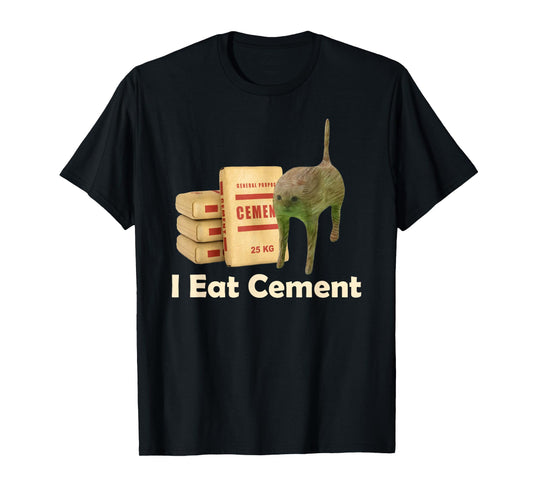 I eat cement cursed cat funny oddly specific meme T-Shirt