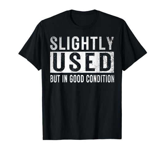 Slightly Used Good Condition Humor Stupidity Witty Saying T-Shirt