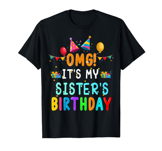 OMG It's My Sister's Birthday Happy To Me You Sister Cousin T-Shirt
