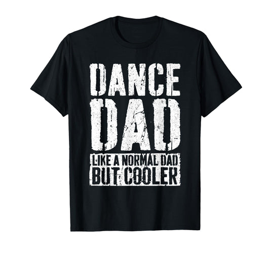Dance Dad Shirts Black Straight Classic Shirt - Funny Saying 'Like A Normal Dad But Cooler' for Men