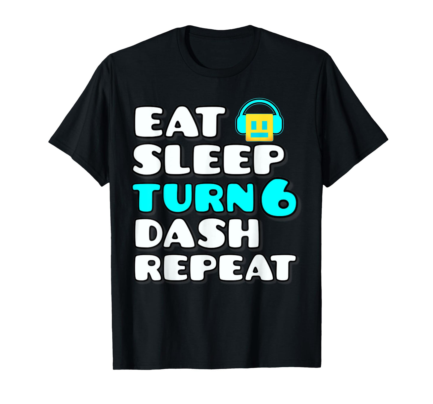 Eat Sleep Turn 6 Dash Repeat Video Game Geometry 6 Birthday T-Shirt