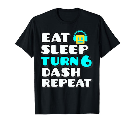 Eat Sleep Turn 6 Dash Repeat Video Game Geometry 6 Birthday T-Shirt