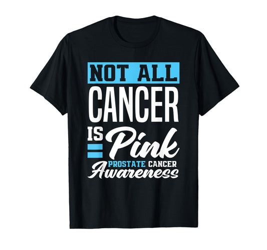 Not All Cancer Is Pink Light Blue Prostate Cancer Awareness T-Shirt