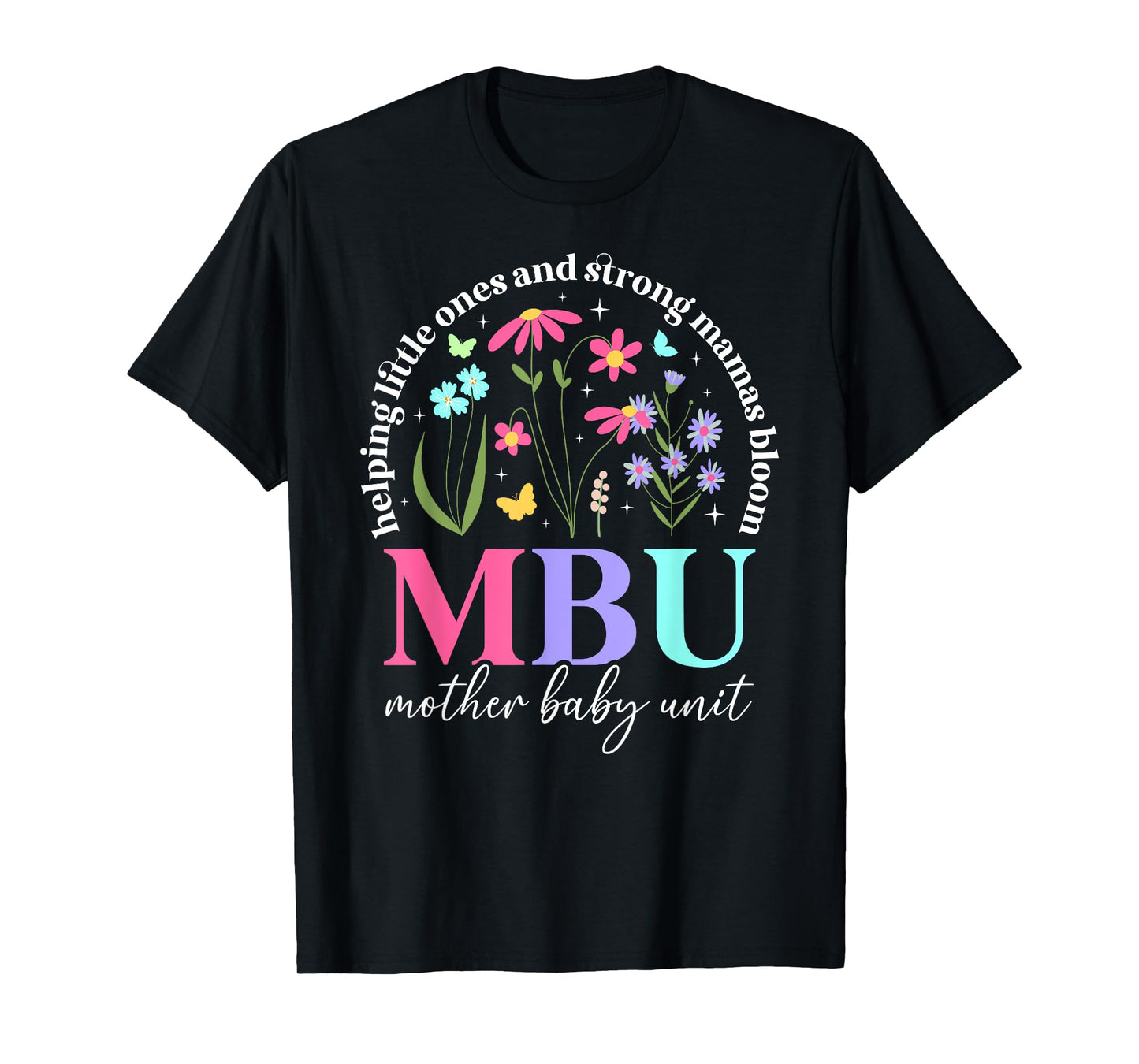 MBU Mother Baby Unit Best Mother Baby Nurse Postpartum Nurse T-Shirt