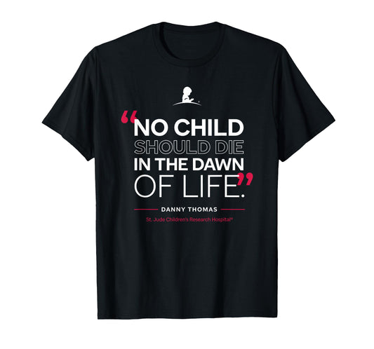 St. Jude "No Child Should Die in the Dawn of Life" T-Shirt