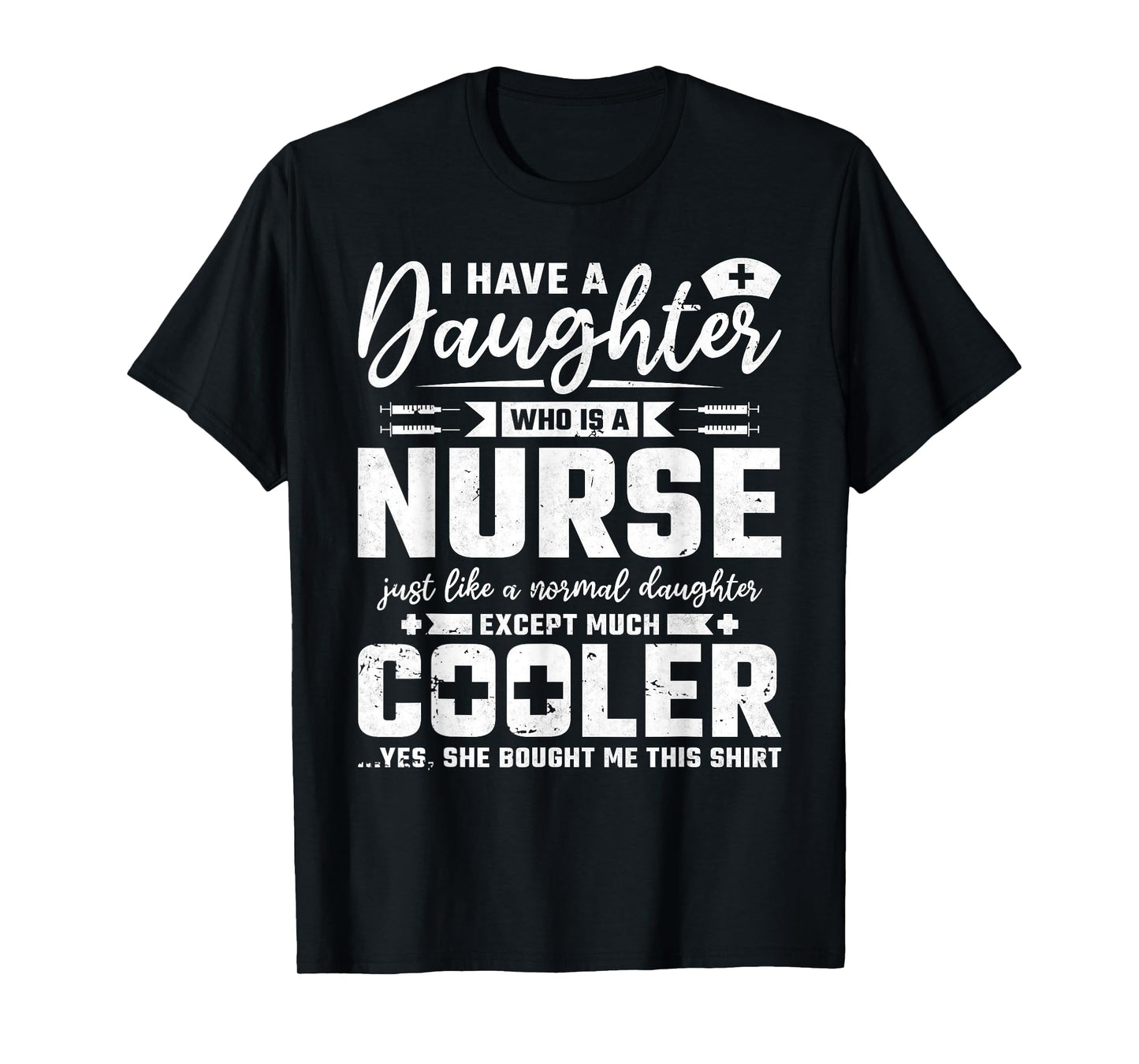 My Daughter Is A Nurse Like A Normal Except Much Cooler T-Shirt