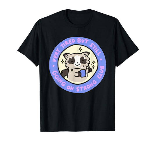Very Tired But Still Going On Strong Club Funny Apparel T-Shirt
