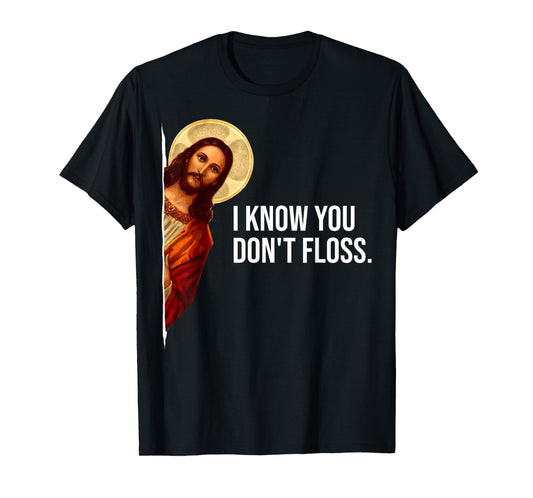 Dental Hygienist Jesus I Know You Don't Floss RDH Graduation T-Shirt