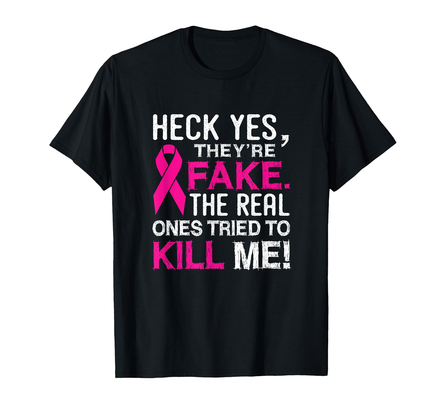 Yes They're Fake - The Real Ones Tried to Kill Me T-Shirt