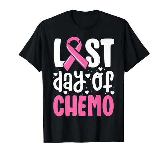 Last Day Of Chemo, Breast Cancer, Pink Ribbon Awareness T-Shirt