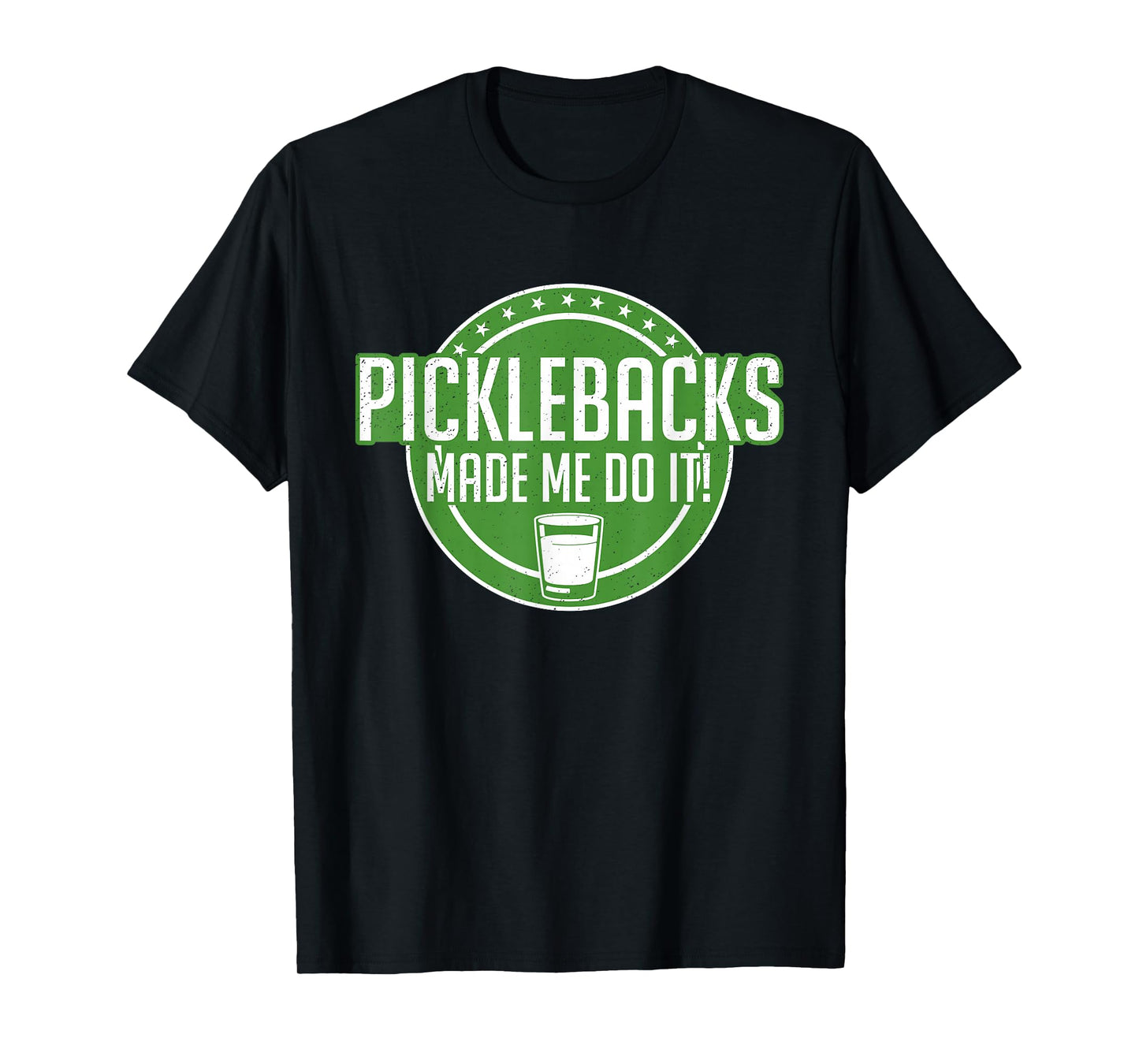 Picklebacks Made Me Do It, Funny Pickleback shot T-Shirt