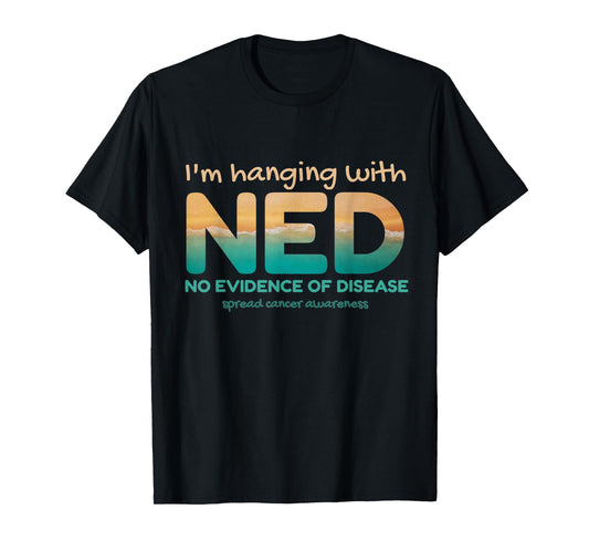 Cancer- I'm hanging with NED No Evidence of Disease T-Shirt