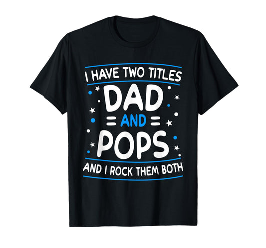 I Have Two Titles Dad And Pops Funny Grandpa Father's Day T-Shirt