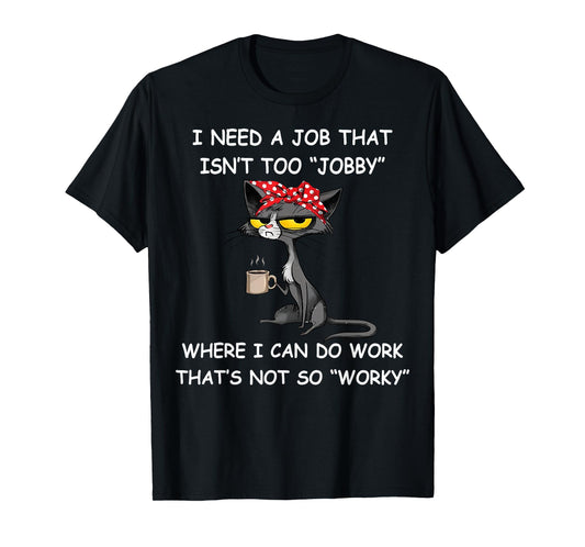 Funny I Need A Job That Isn't Too Jobby Unisex Adults T-Shirt, Black, Small, Short Sleeve, Classic Fit, Polyester 100%