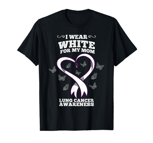 I Wear White For My Mom Lung Cancer Awareness T-Shirt
