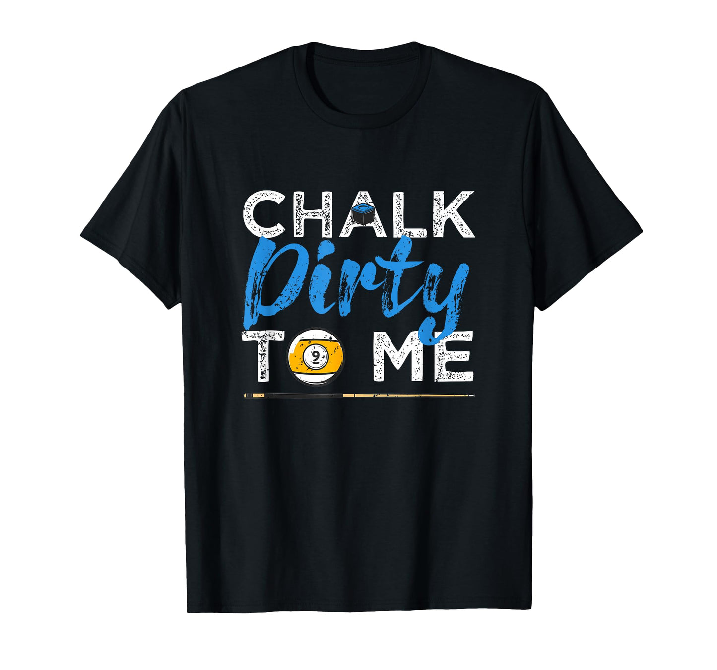 Chalk Dirty To Me Funny Pool Player 8-Ball Billard Lover T-Shirt