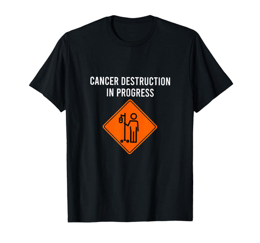 Funny Joke Chemo Day Cancer Destruction in Progress T-Shirt