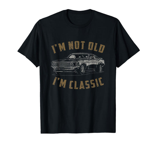 I'm Not Old I'm Classic Funny Car Quote Retro Vintage Car T-Shirt