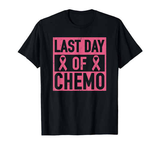 Last Day of Chemo Decorations Breast Cancer Men Women T-Shirt