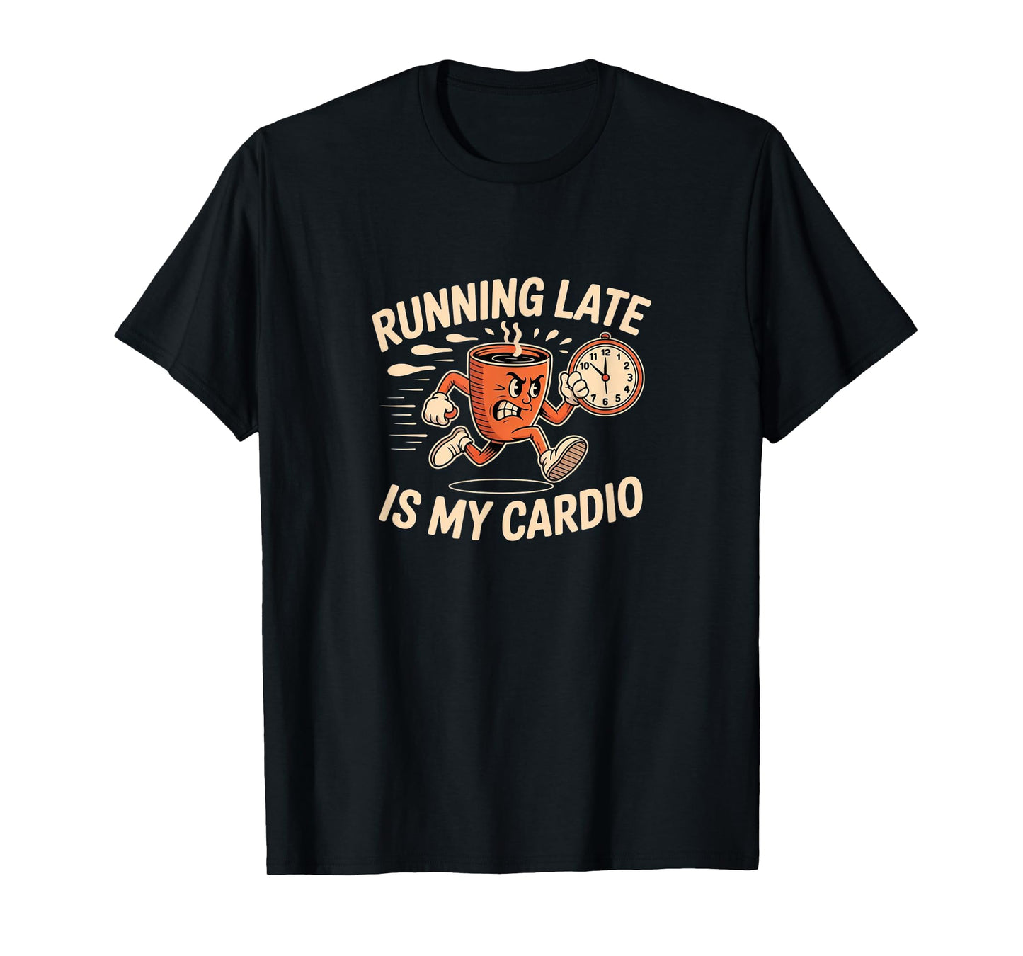 Running Late is My Cardio - Rushing Funny Coffee T-Shirt