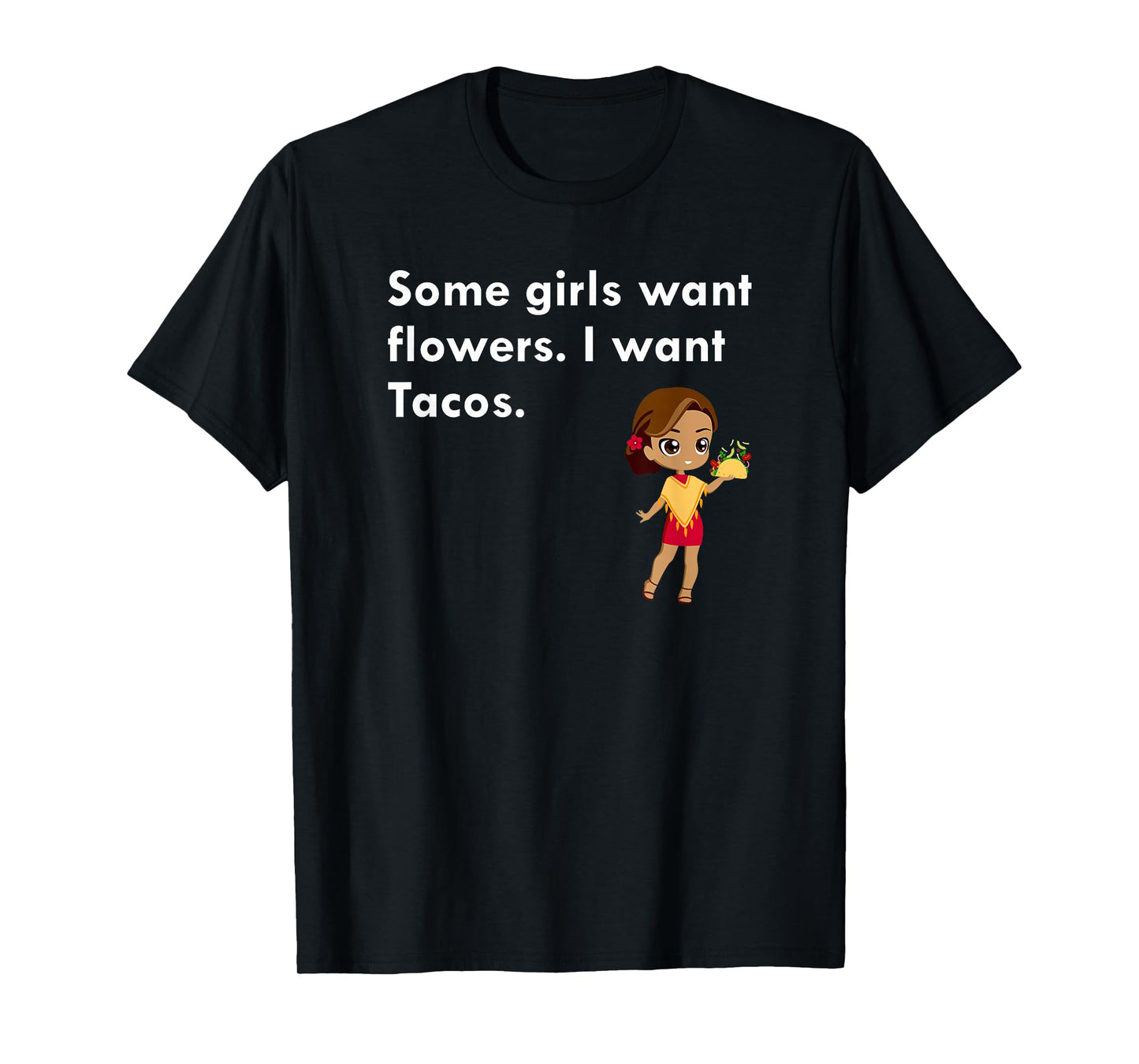 Some Girls Want Flowers I Want Tacos T-Shirt