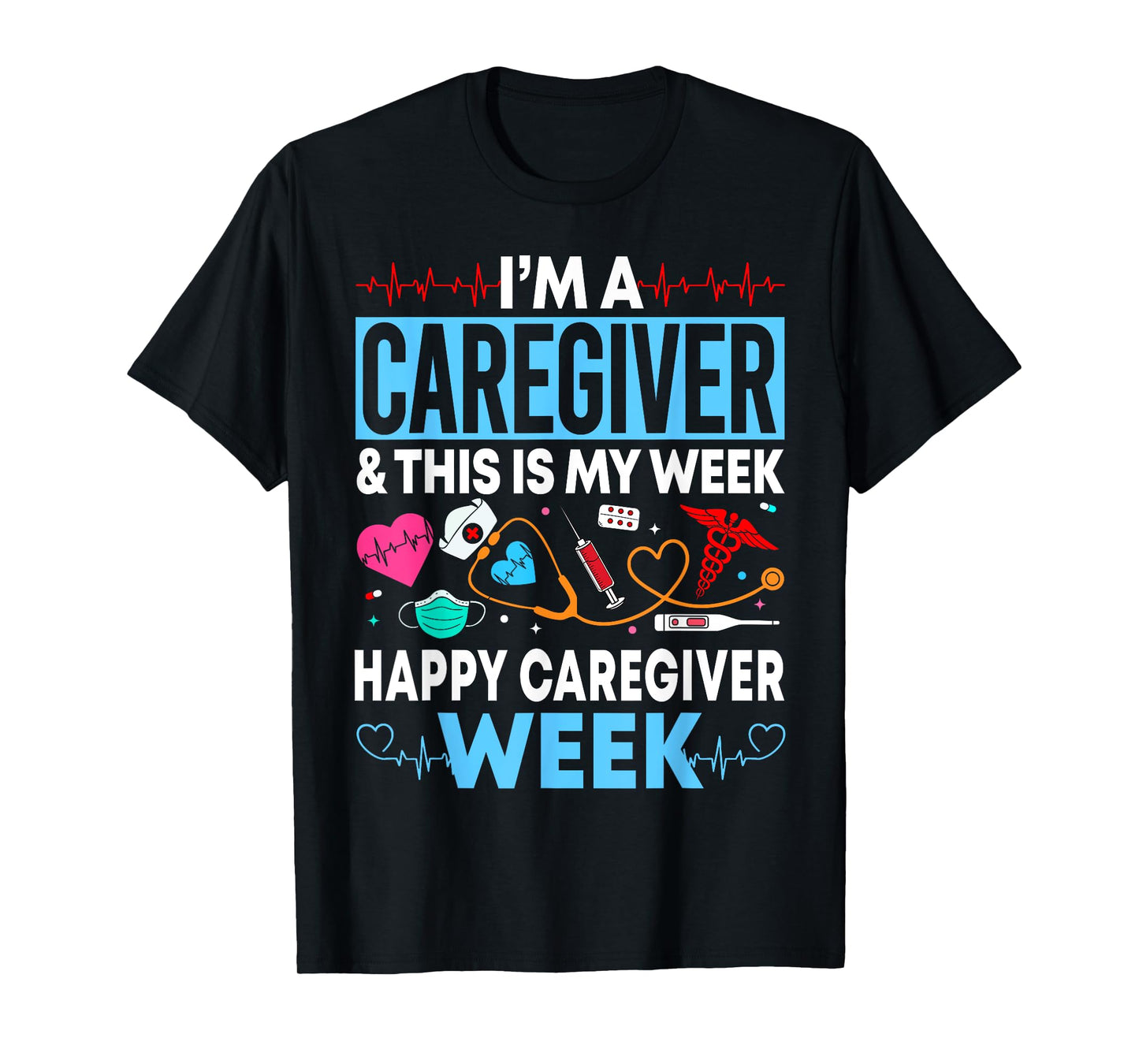 I'm A Caregiver And This Is My Week Happy Nurse Week 2025 T-Shirt