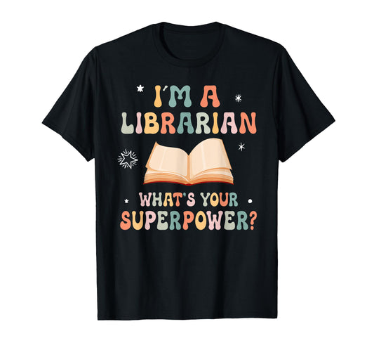 I'm A Librarian What's Your Superpower T-Shirt