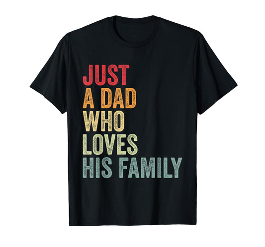 Just a Dad Who Loves His Family, Father Family Love Dad T-Shirt
