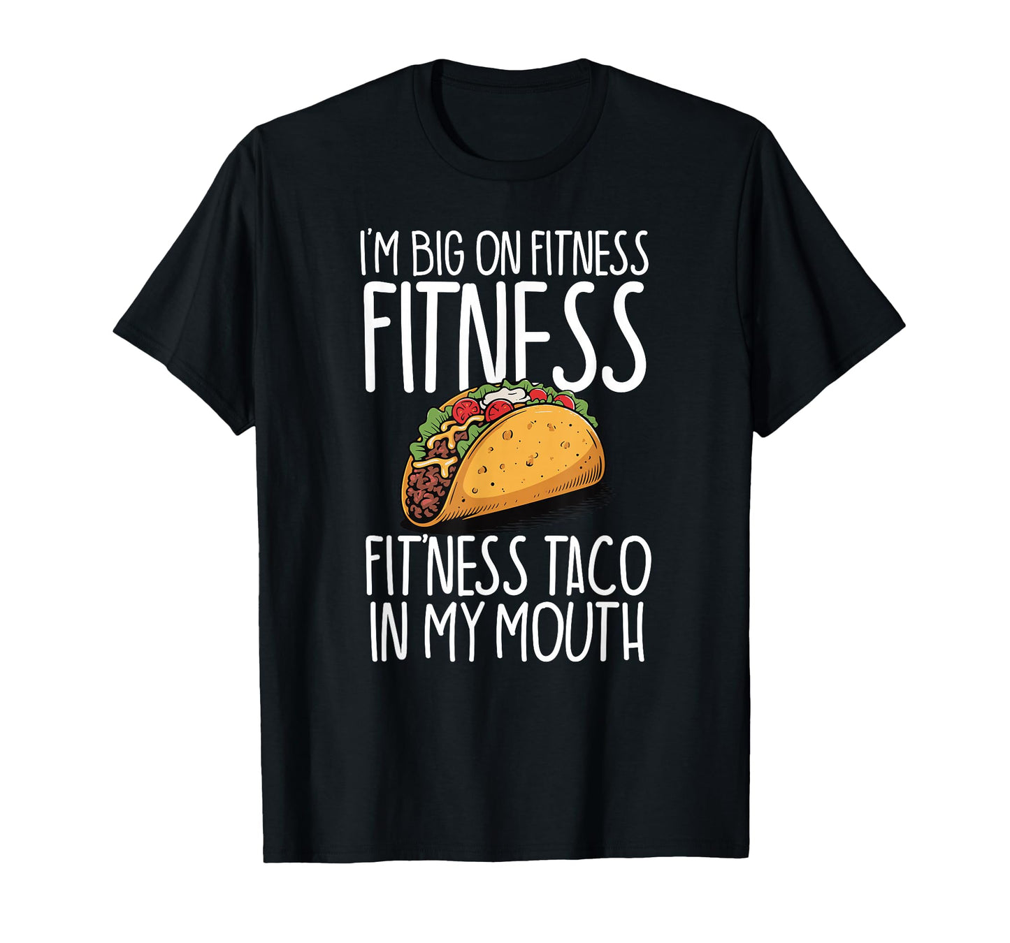 I'm Big On Fitness Fit'ness Taco in My Mouth Workout Gym T-Shirt