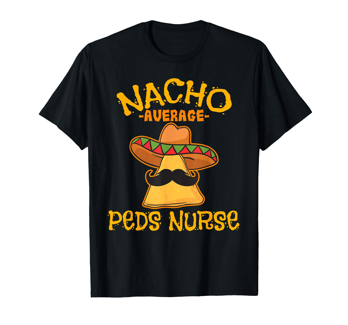 Nacho Average PEDS Nurse Cinco De Mayo Mexican Pediatric T-Shirt